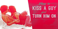 How to Kiss a Guy and Turn Him On