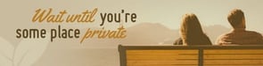 1. Wait until youâre some place private