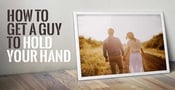 7 Ways to Get a Guy to Hold Your Hand
