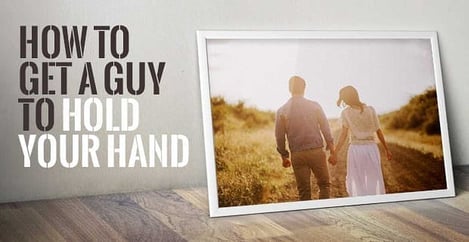 How To Get A Guy To Hold Your Hand