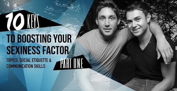 10 Keys To Boosting Your Sexiness Factor In The Gay Dating World Part 1