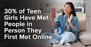 30% of Teen Girls Have Met People in Person They First Met Online