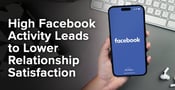 High Facebook Activity Leads to Lower Relationship Satisfaction