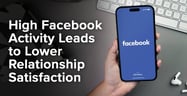 High Facebook Activity Leads to Lower Relationship Satisfaction