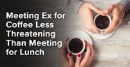 Meeting Ex for Coffee Less Threatening Than Meeting for Lunch