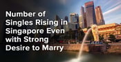 Number of Singles Rising in Singapore Even with Strong Desire to Marry
