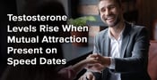 Testosterone Levels Rise When Mutual Attraction Present on Speed Dates