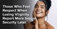 Those Who Feel Respect When Losing Virginity Report More Sexual Security Later