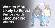 Women More Likely to Reject Suitors with Encouraging Words