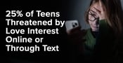 25% of Teens Threatened by Love Interest Online or Through Text
