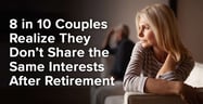 8 in 10 Couples Realize They Don’t Share the Same Interests After Retirement