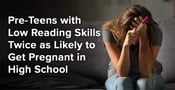 Pre-Teens with Low Reading Skills Twice as Likely to Get Pregnant in High School