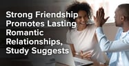 Strong Friendship Promotes Lasting Romantic Relationships, Study Suggests