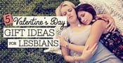 5 Valentine&#8217;s Day Gift Ideas for Lesbians