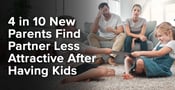 4 in 10 New Parents Find Partner Less Attractive After Having Kids