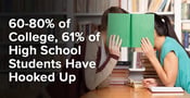 60-80% of College, 61% of High School Students Have Hooked Up