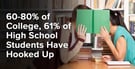 60-80% of College, 61% of High School Students Have Hooked Up