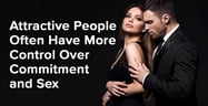 Attractive People Often Have More Control Over Commitment and Sex