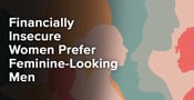 Financially Insecure Women Prefer Feminine-Looking Men