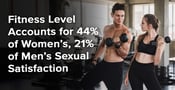 Fitness Level Accounts for 44% of Women&#8217;s, 21% of Men&#8217;s Sexual Satisfaction