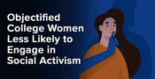 Objectified College Women Less Likely to Engage in Social Activism