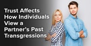 Trust Affects How Individuals View a Partner’s Past Transgressions