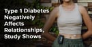 Type 1 Diabetes Negatively Affects Relationships, Study Shows