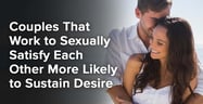 Couples That Work to Sexually Satisfy Each Other More Likely to Sustain Desire