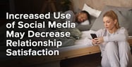 Increased Use of Social Media May Decrease Relationship Satisfaction