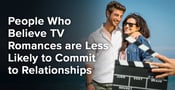 People Who Believe TV Romances Are Less Likely to Commit to Relationships