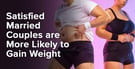 Satisfied Married Couples Are More Likely to Gain Weight