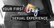 Your First Gay Sexual Experience