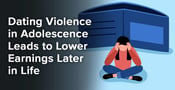 Dating Violence in Adolescence Leads to Lower Earnings Later in Life