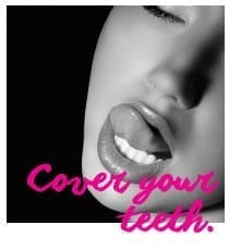 Cover your teeth