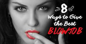 8 Ways to Give the Best Blowjob