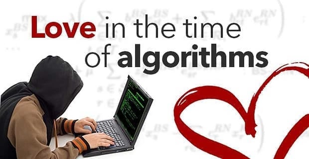 Love In The Time Of Algorithms