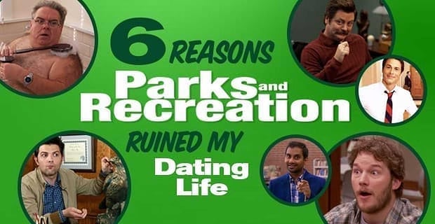 6 Reasons Parks And Recreation Ruined My Dating Life