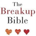The Breakup Bible: The Smart Woman's Guide to Healing