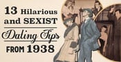 13 Hilarious and Sexist Dating Tips From 1938