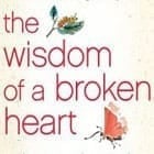 The Wisdom of a Broken Heart
