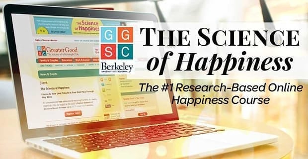 Science Of Happiness The 1 Research Based Online Happiness Course