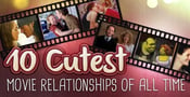 10 Cutest Movie Relationships of All Time