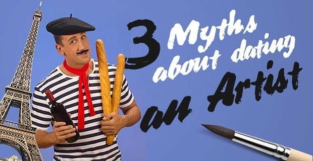3 Myths About Dating An Artist