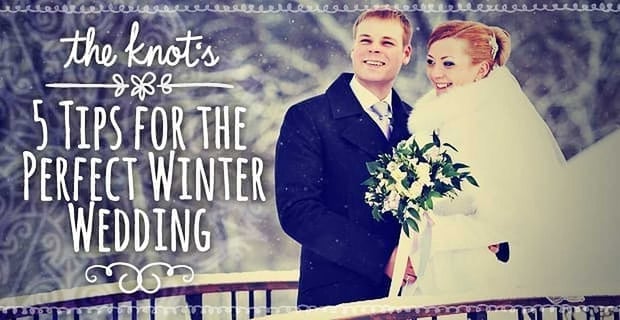 The Knots 5 Tips For The Perfect Winter Wedding