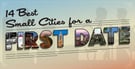 14 Best Small Cities for a First Date