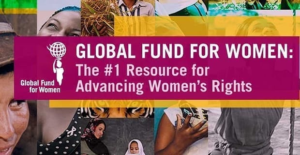 Global Fund For Women The 1 Resource For Advancing Womens Rights