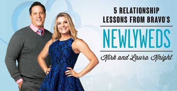 5 Relationship Lessons From Bravos Newlyweds Kirk And Laura Knight