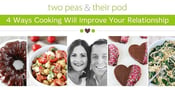 Two Peas &amp; Their Pod: 4 Ways Cooking Will Improve Your Relationship