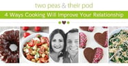 Two Peas &amp; Their Pod: 4 Ways Cooking Will Improve Your Relationship