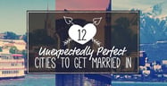 12 Unexpectedly Perfect Cities to Get Married In